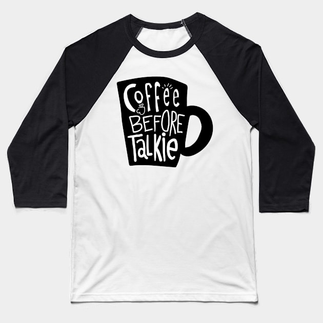 Coffee Before Talkie Baseball T-Shirt by Mako Design 